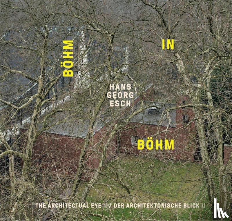 Esch, Hans Georg - Hans Georg Esch. Böhm in Böhm - Der architektonische Blick II / The Architectural Eye II