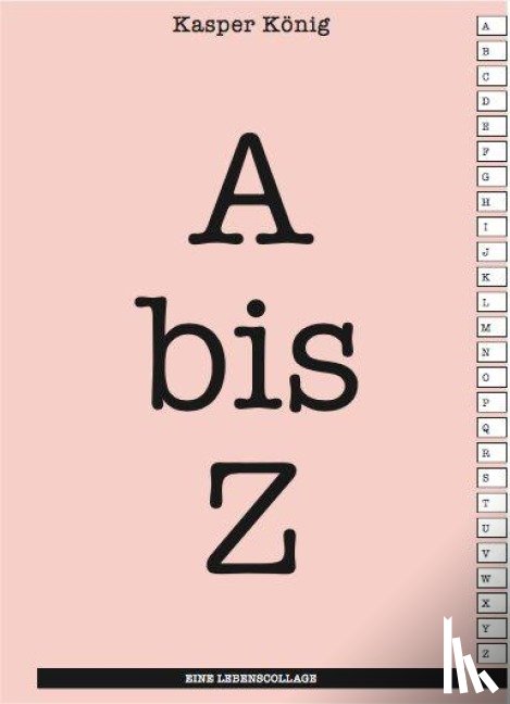  - Kasper König. A bis Z. Eine Lebenscollage