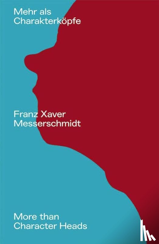  - Franz Xaver Messerschmidt. Mehr als Charakterköpfe / / More than Character Heads