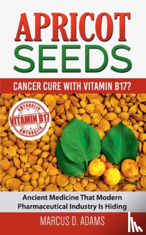 Adams, Marcus D - Apricot Seeds - Cancer Cure with Vitamin B17?