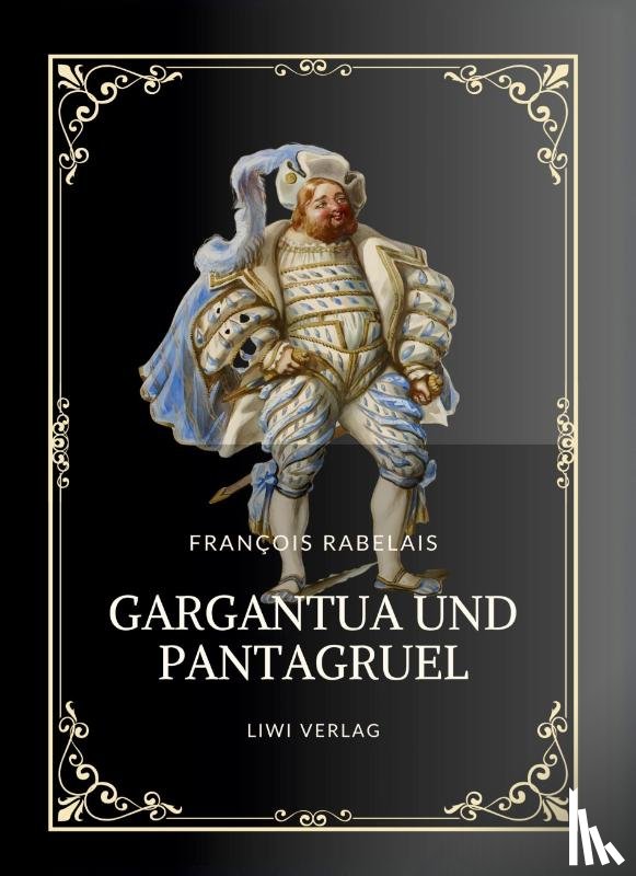 Rabelais, François - Rabelais: Gargantua und Pantagruel. Vollständige Neuausgabe