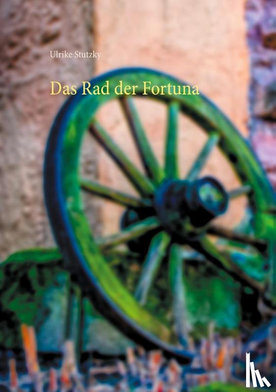 Stutzky, Ulrike - Das Rad der Fortuna