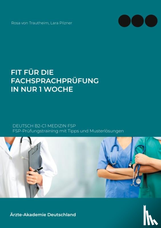 Von Trautheim, Rosa, Pilzner, Lara - Fit fur die Fachsprachprufung in nur 1 Woche. Deutsch B2-C1 Medizin FSP