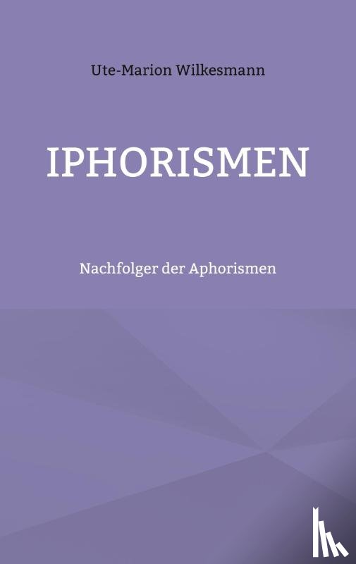 Wilkesmann, Ute-Marion - Iphorismen