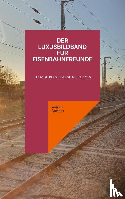 Banner, Logan - Der Luxusbildband fur Eisenbahnfreunde