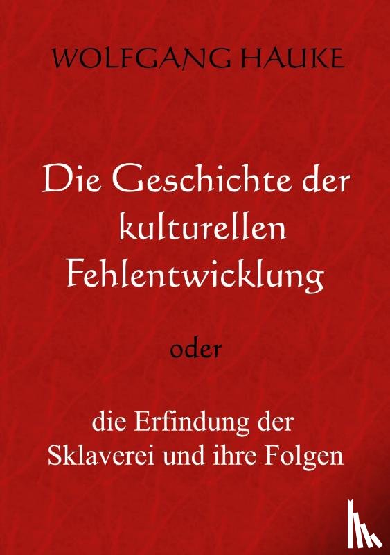 Hauke, Wolfgang - Die Geschichte der kulturellen Fehlentwicklung