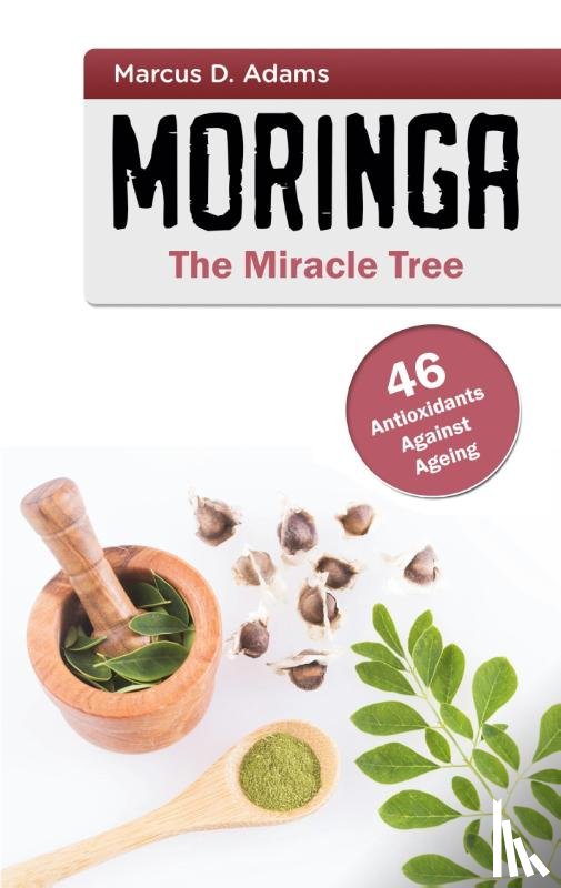 Adams, Marcus D - Moringa - The Miracle Tree