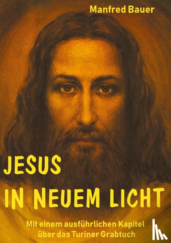 Bauer, Manfred - Jesus in Neuem Licht