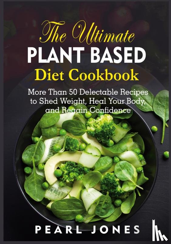 Jones, Pearl - The Ultimate Plant Based Diet Cookbook