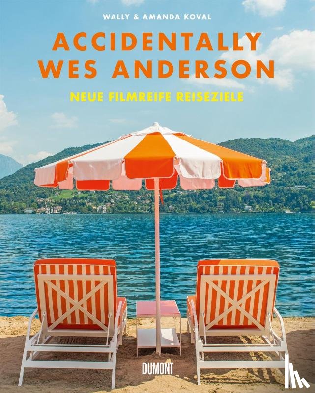 Koval, Wally - Accidentally Wes Anderson. Neue filmreife Reiseziele