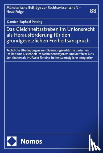 Patting, Damian Raphael - Das Gleichheitsstreben im Unionsrecht als Herausforderung für den grundgesetzlichen Freiheitsanspruch