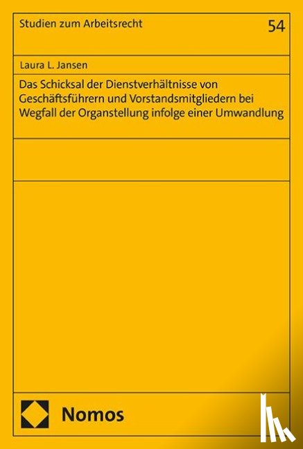 Jansen, Laura L. - Das Schicksal der Dienstverhältnisse von Geschäftsführern und Vorstandsmitgliedern bei Wegfall der Organstellung infolge einer Umwandlung