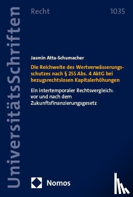Atta-Schumacher, Jasmin - Die Reichweite des Wertverwässerungsschutzes nach § 255 Abs. 4 AktG bei bezugsrechtslosen Kapitalerhöhungen