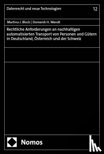 Block, Martina J., Wendt, Domenik H. - Rechtliche Anforderungen an nachhaltigen automatisierten Transport von Personen und Gütern in Deutschland, Österreich und der Schweiz