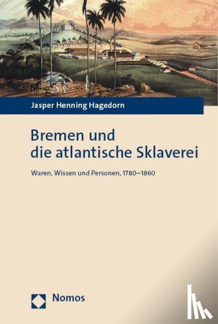 Hagedorn, Jasper Henning - Bremen und die atlantische Sklaverei