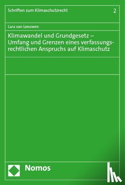 Leeuwen, Lara van - Klimawandel und Grundgesetz - Umfang und Grenzen eines verfassungsrechtlichen Anspruchs auf Klimaschutz