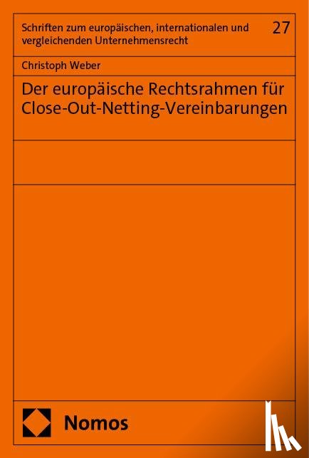 Weber, Christoph - Der europäische Rechtsrahmen für Close-Out-Netting-Vereinbarungen