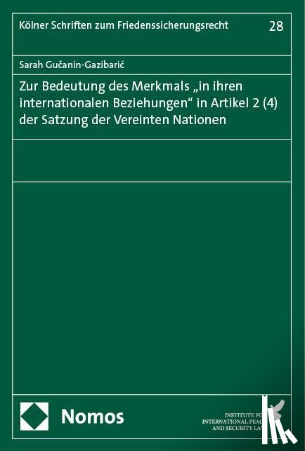 Gu¿anin-Gazibari¿, Sarah - Zur Bedeutung des Merkmals "in ihren internationalen Beziehungen" in Artikel 2 (4) der Satzung der Vereinten Nationen