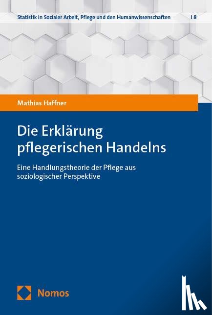 Haffner, Mathias - Die Erklärung pflegerischen Handelns