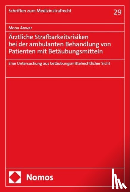 Anwar, Mona - Ärztliche Strafbarkeitsrisiken bei der ambulanten Behandlung von Patienten mit Betäubungsmitteln