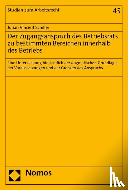 Schiller, Julian Vincent - Der Zugangsanspruch des Betriebsrats zu bestimmten Bereichen innerhalb des Betriebs