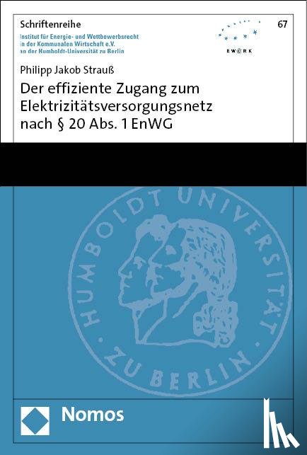 Strauß, Philipp Jakob - Der effiziente Zugang zum Elektrizitätsversorgungsnetz nach § 20 Abs. 1 EnWG