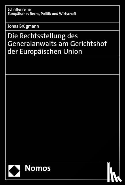 Brügmann, Jonas - Die Rechtsstellung des Generalanwalts am Gerichtshof der Europäischen Union