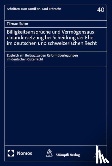 Sutor, Tilman - Billigkeitsansprüche und Vermögensauseinandersetzung bei Scheidung der Ehe im deutschen und schweizerischen Recht