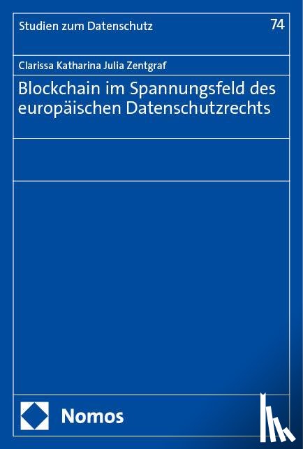 Zentgraf, Clarissa Katharina Julia - Blockchain im Spannungsfeld des europäischen Datenschutzrechts