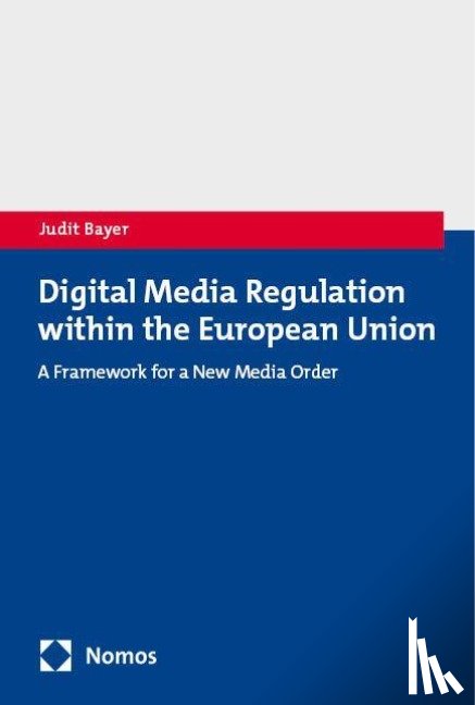 Bayer, Judit - Digital Media Regulation within the European Union