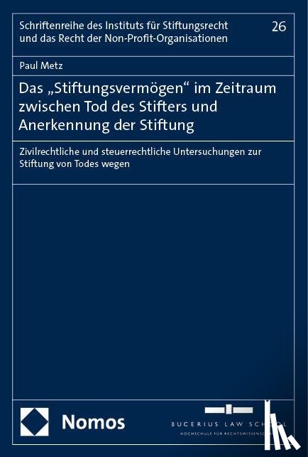 Metz, Paul - Das "Stiftungsvermögen" im Zeitraum zwischen Tod des Stifters und Anerkennung der Stiftung