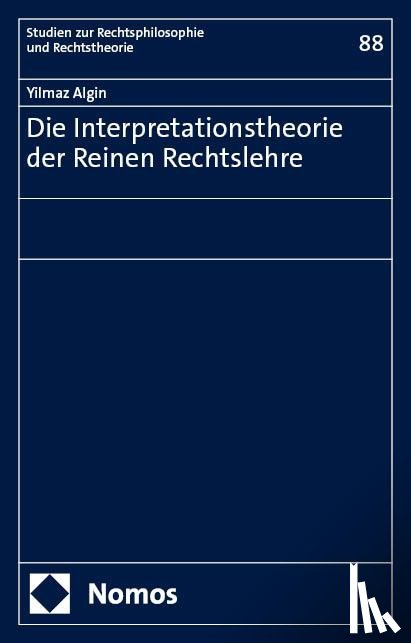 Algin, Yilmaz - Die Interpretationstheorie der Reinen Rechtslehre