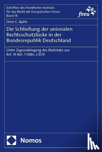 Aydin, Onur C. - Die Schließung der unionalen Rechtsschutzlücke in der Bundesrepublik Deutschland