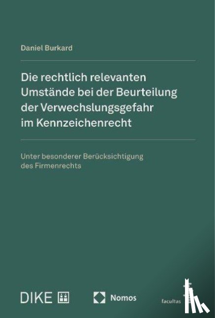 Burkard, Daniel - Die rechtlich relevanten Umstände bei der Beurteilung der Verwechslungsgefahr im Kennzeichenrecht