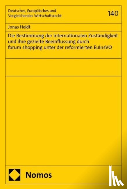 Heldt, Jonas - Die Bestimmung der internationalen Zuständigkeit und ihre gezielte Beeinflussung durch forum shopping unter der reformierten EuInsVO