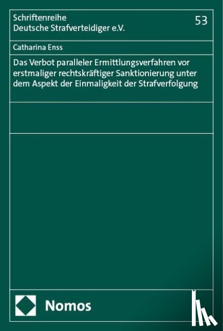 Enss, Catharina - Das Verbot paralleler Ermittlungsverfahren vor erstmaliger rechtskräftiger Sanktionierung unter dem Aspekt der Einmaligkeit der Strafverfolgung