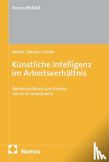 Müller, Stefan, Becker, Marc, Funke, Michael - Künstliche Intelligenz im Arbeitsverhältnis