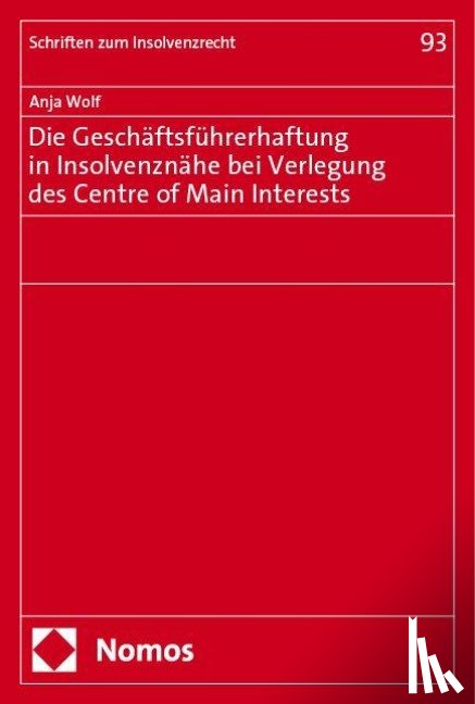 Wolf, Anja - Die Geschäftsführerhaftung in Insolvenznähe bei Verlegung des Centre of Main Interests