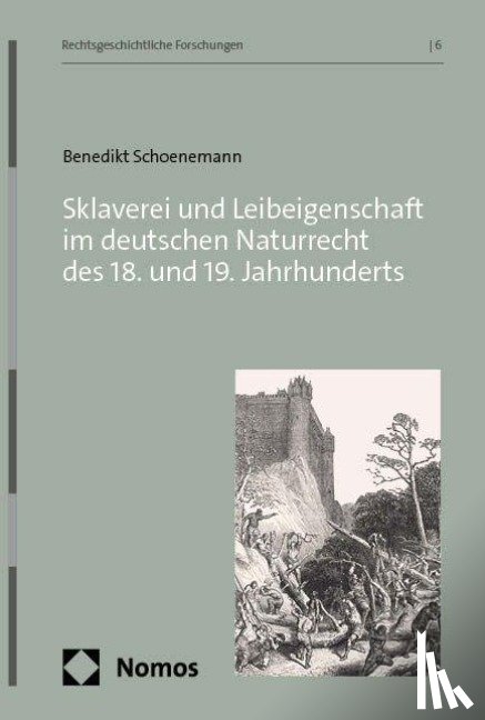 Schoenemann, Benedikt - Sklaverei und Leibeigenschaft im deutschen Naturrecht des 18. und 19. Jahrhunderts