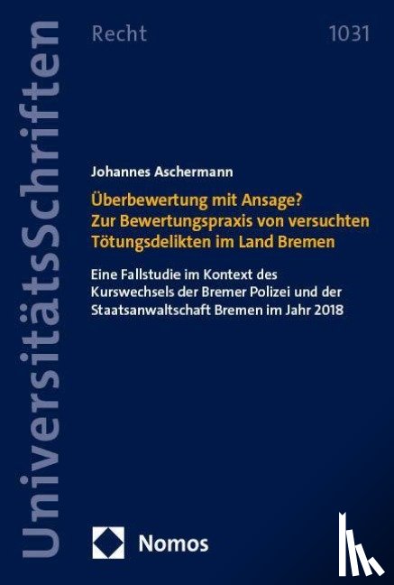 Aschermann, Johannes - Überbewertung mit Ansage? Zur Bewertungspraxis von versuchten Tötungsdelikten im Land Bremen