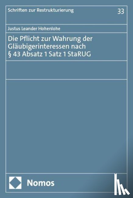 Hohenlohe, Justus Leander - Die Pflicht zur Wahrung der Gläubigerinteressen nach § 43 Absatz 1 Satz 1 StaRUG