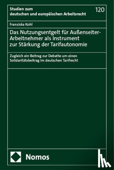 Kohl, Franziska - Das Nutzungsentgelt für Außenseiter-Arbeitnehmer als Instrument zur Stärkung der Tarifautonomie