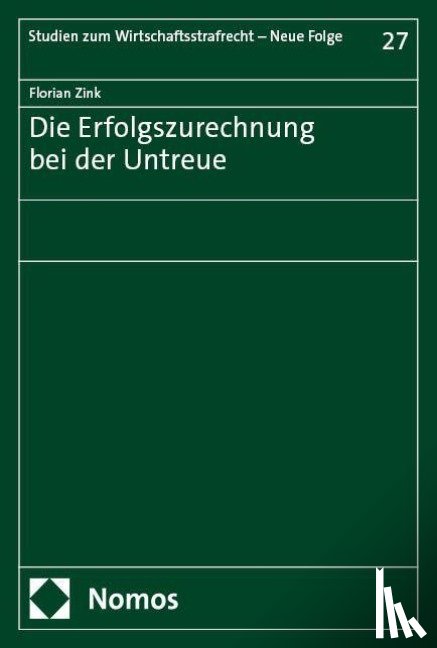 Zink, Florian - Die Erfolgszurechnung bei der Untreue