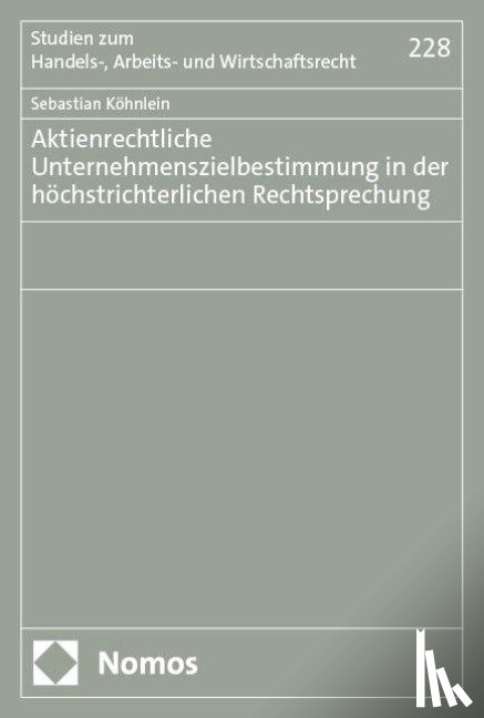 Köhnlein, Sebastian - Aktienrechtliche Unternehmenszielbestimmung in der höchstrichterlichen Rechtsprechung