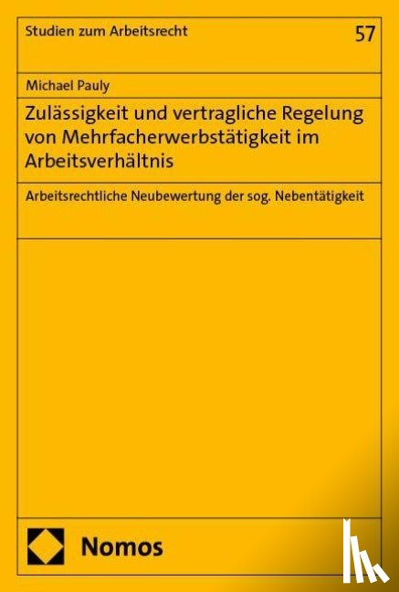 Pauly, Michael - Zulässigkeit und vertragliche Regelung von Mehrfacherwerbstätigkeit im Arbeitsverhältnis