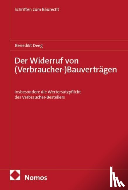 Deeg, Benedikt - Der Widerruf von (Verbraucher-)Bauverträgen