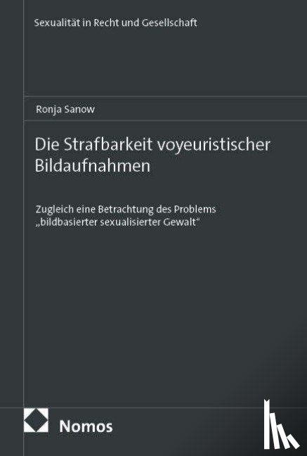 Sanow, Ronja - Die Strafbarkeit voyeuristischer Bildaufnahmen