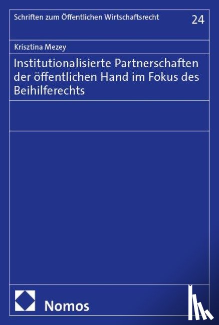 Mezey, Krisztina - Institutionalisierte Partnerschaften der öffentlichen Hand im Fokus des Beihilferechts