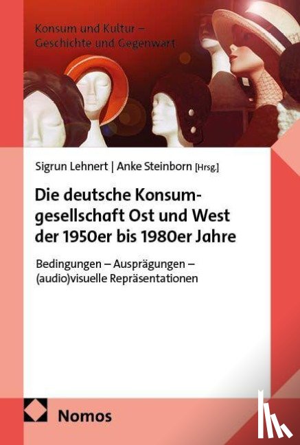  - Die deutsche Konsumgesellschaft Ost und West der 1950er bis 1980er Jahre