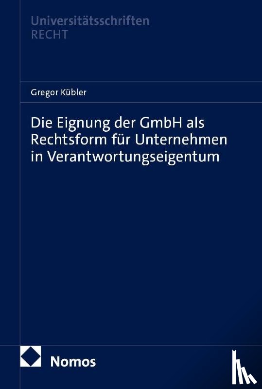 Kübler, Gregor - Die Eignung der GmbH als Rechtsform für Unternehmen in Verantwortungseigentum